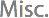Misc.